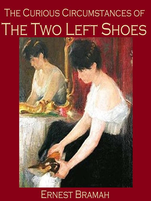 Title details for The Curious Circumstances of the Two Left Shoes by Ernest Bramah - Wait list